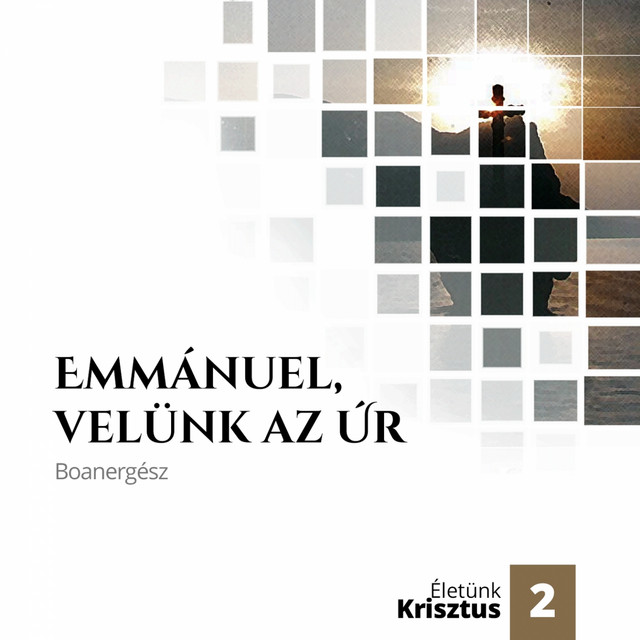 Emm%C3%A1nuel%2C+vel%C3%BCnk+az+%C3%9Ar%21+%28%C3%89let%C3%BCnk+Krisztus+2.%29