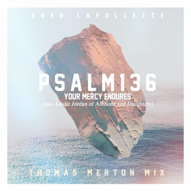 Psalm+136+%5BYour+Mercy+Endures%5D+%5BThomas+Merton+Mix%5D+%28feat.+Leslie+Jordan%5D+%5BThomas+Merton+Mix%29